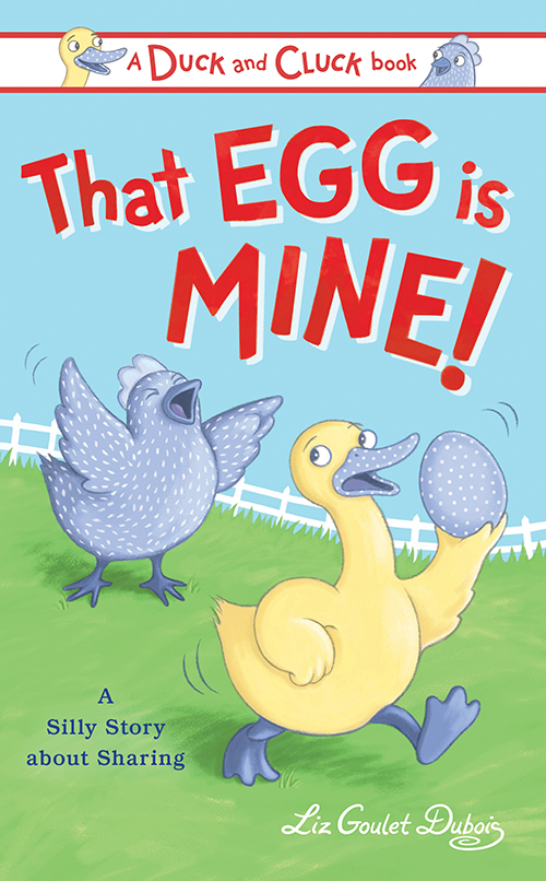 That Egg is Mine! by Liz Goulet Dubois Educator Guide
