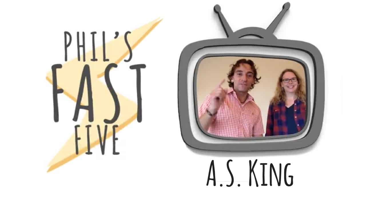 Phil’s Fast Five with A.S. King